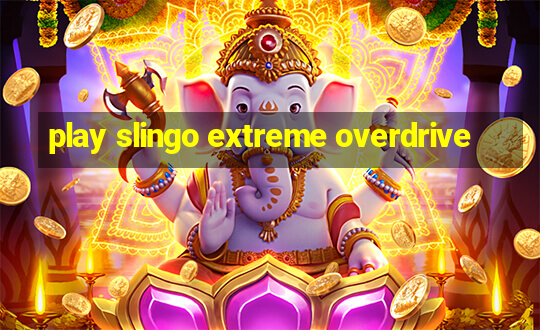 play slingo extreme overdrive