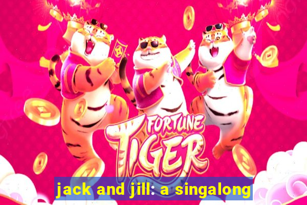 jack and jill: a singalong