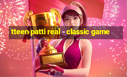 tteen patti real - classic game