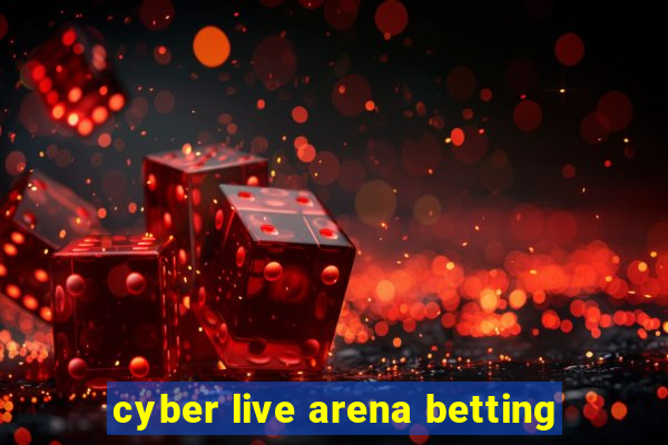 cyber live arena betting