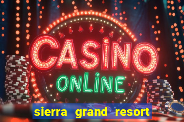 sierra grand resort and casino