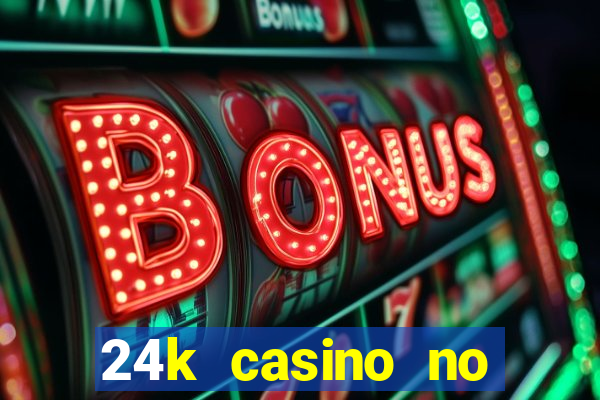 24k casino no deposit bonus codes