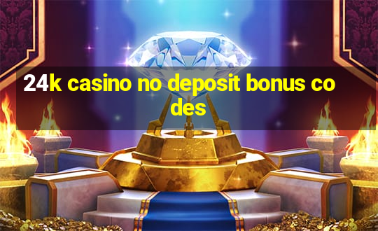 24k casino no deposit bonus codes