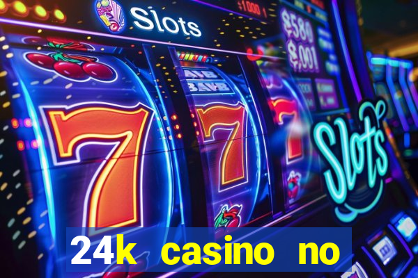 24k casino no deposit bonus codes