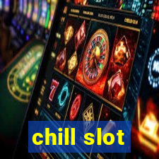 chill slot