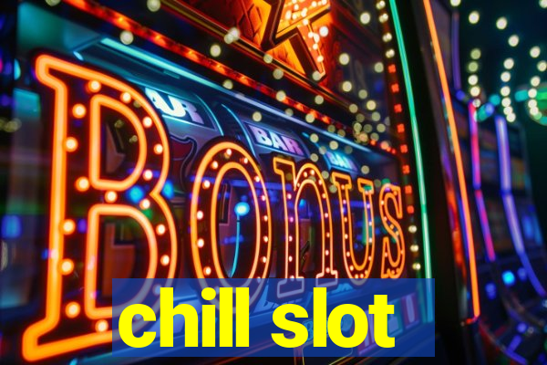 chill slot