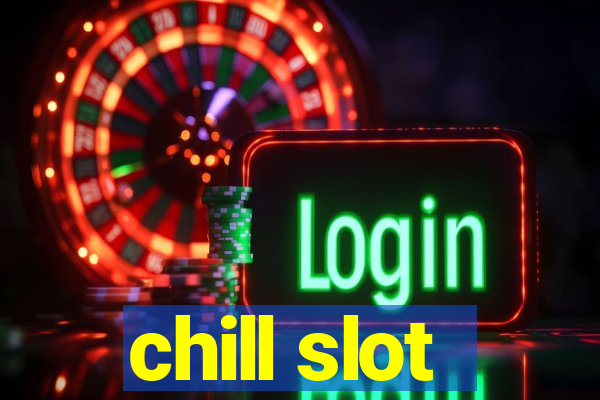 chill slot