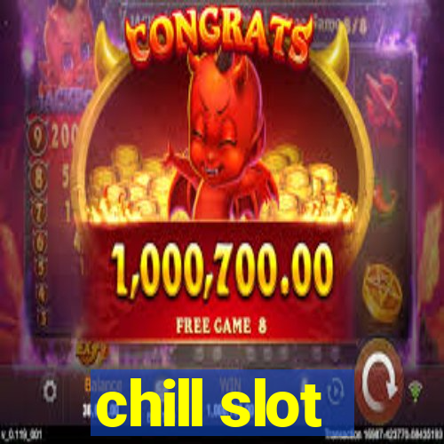 chill slot