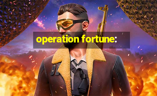 operation fortune: