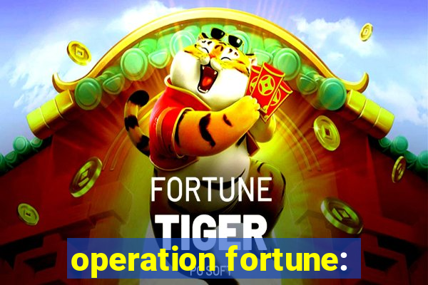 operation fortune: