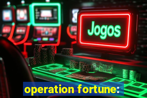 operation fortune: