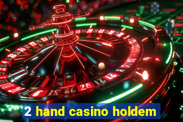 2 hand casino holdem