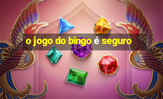 o jogo do bingo é seguro