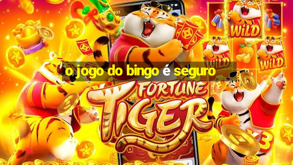 o jogo do bingo é seguro