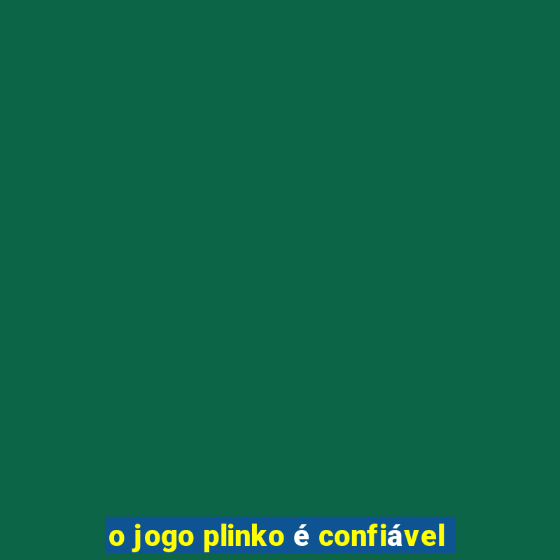 o jogo plinko é confiável