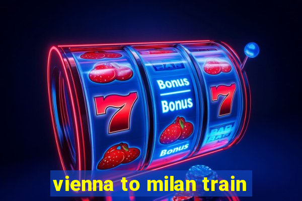 vienna to milan train