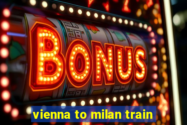 vienna to milan train