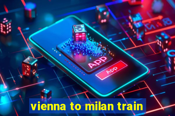 vienna to milan train