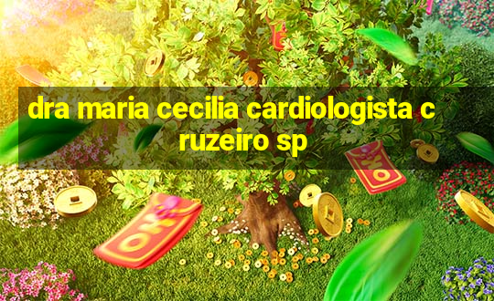 dra maria cecilia cardiologista cruzeiro sp