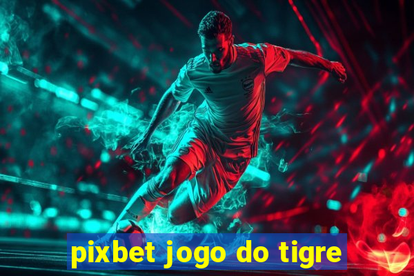 pixbet jogo do tigre