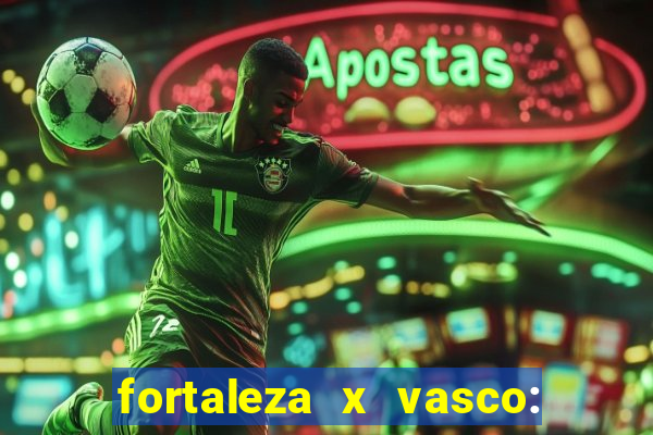 fortaleza x vasco: onde assistir