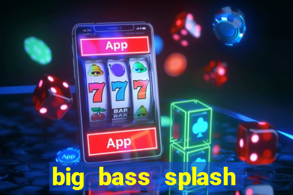 big bass splash demo slot