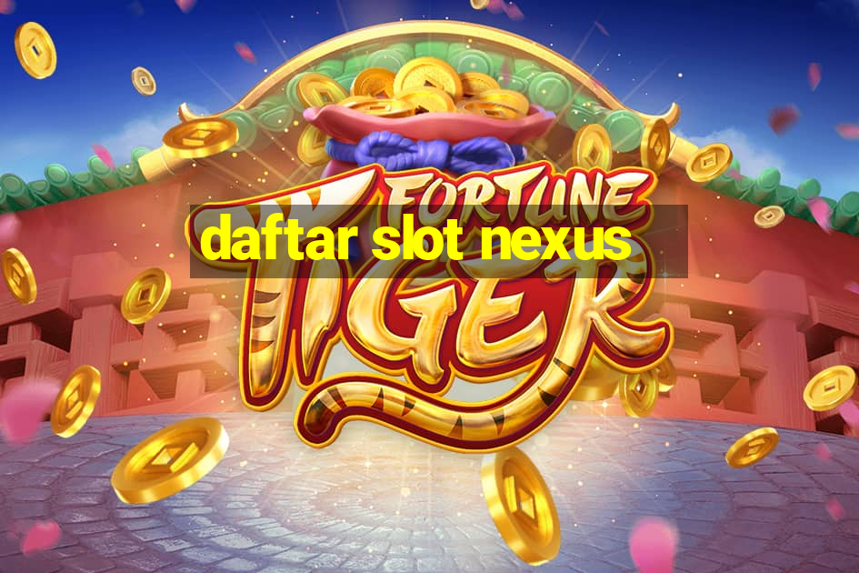 daftar slot nexus