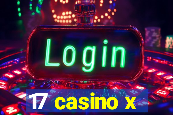 17 casino x