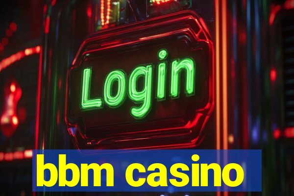 bbm casino