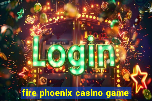 fire phoenix casino game