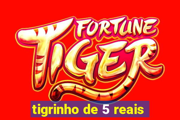 tigrinho de 5 reais