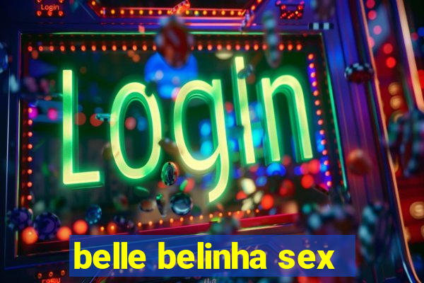 belle belinha sex