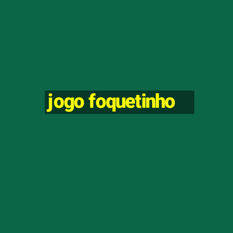 jogo foquetinho