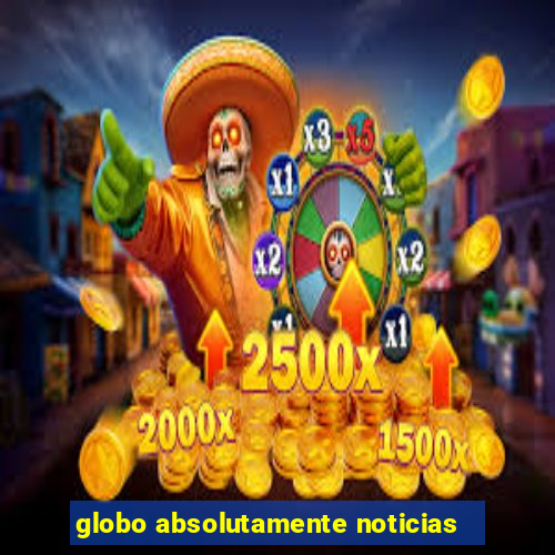 globo absolutamente noticias