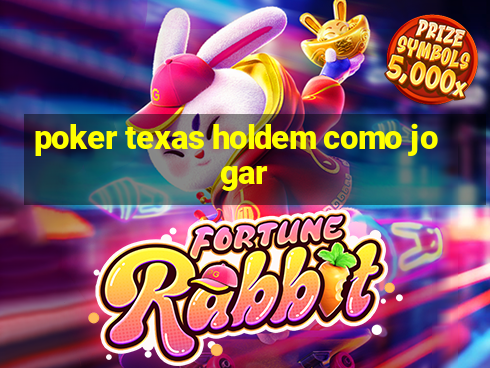 poker texas holdem como jogar