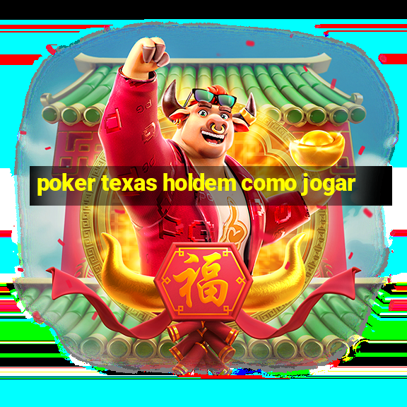 poker texas holdem como jogar