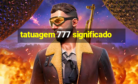 tatuagem 777 significado