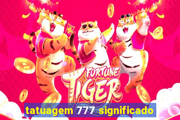 tatuagem 777 significado