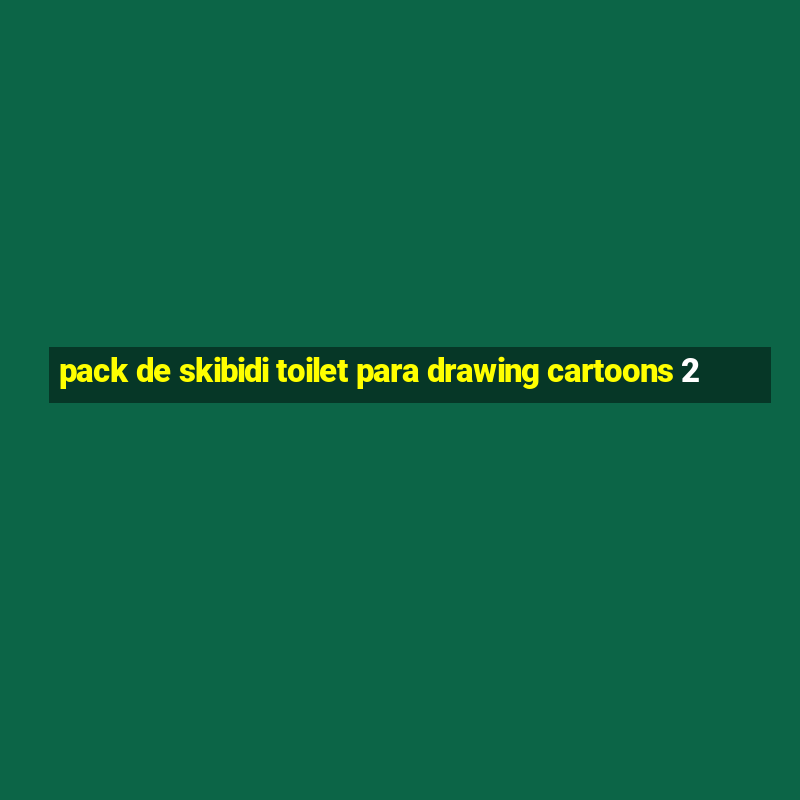 pack de skibidi toilet para drawing cartoons 2