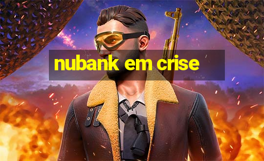 nubank em crise