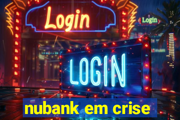 nubank em crise