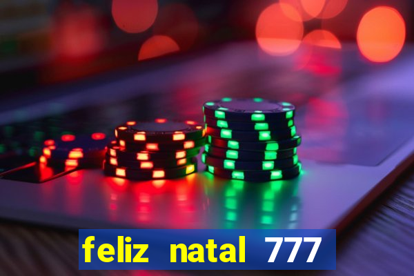 feliz natal 777 plataforma login