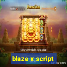 blaze x script