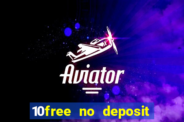 10free no deposit mobile casino