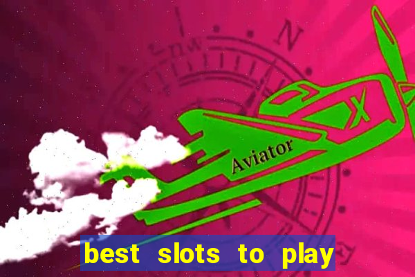 best slots to play at a casino