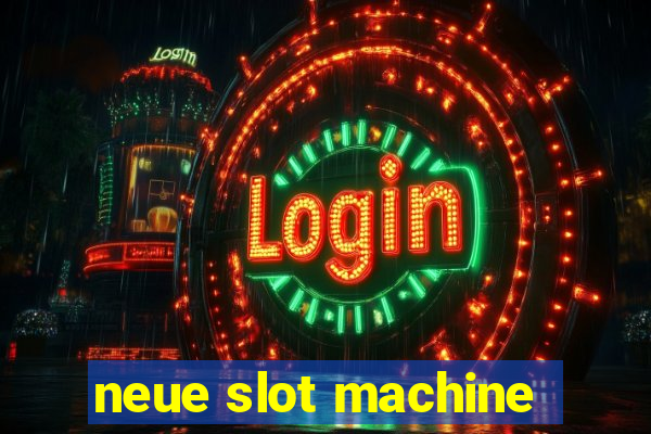 neue slot machine