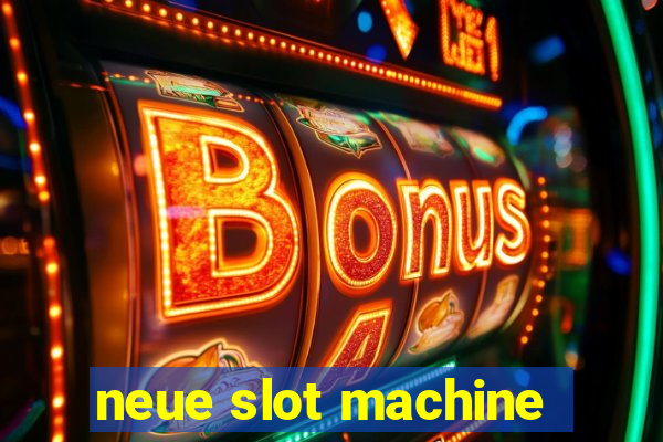 neue slot machine