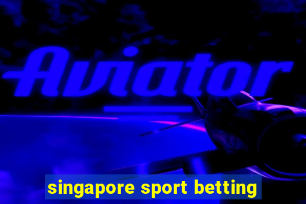 singapore sport betting