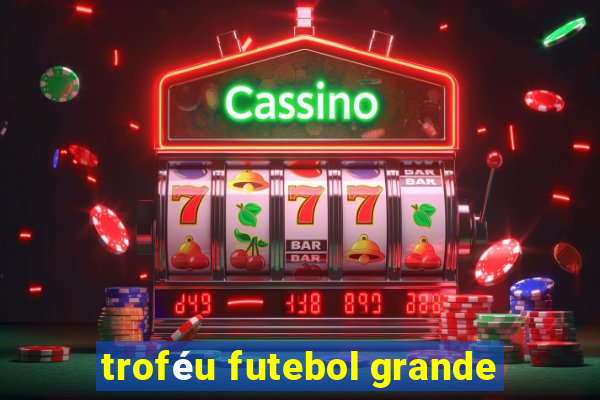 troféu futebol grande