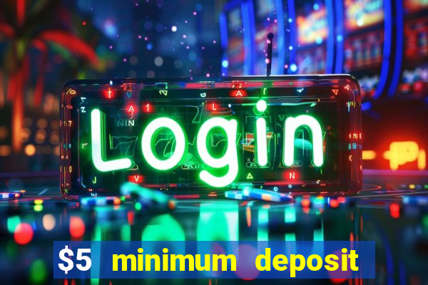 $5 minimum deposit online casino usa